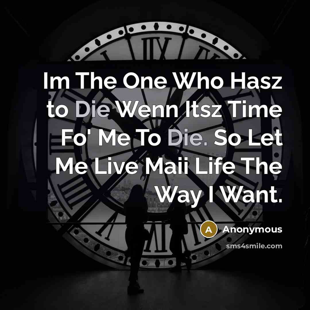 “Im The One Who Hasz to Die Wenn Itsz Time…” quote by Anonymous