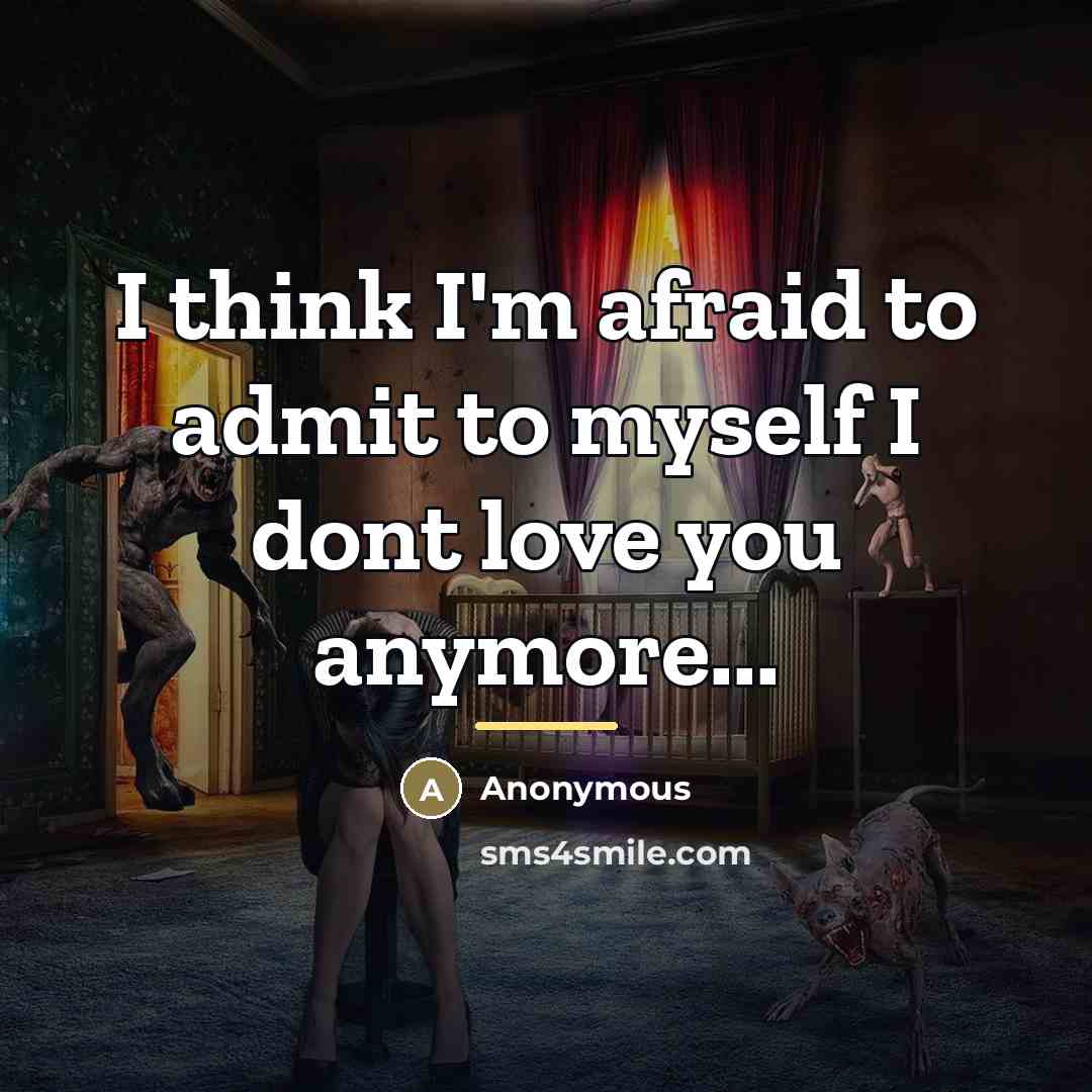 “I think I'm afraid to admit to myself I dont…” quote by Anonymous