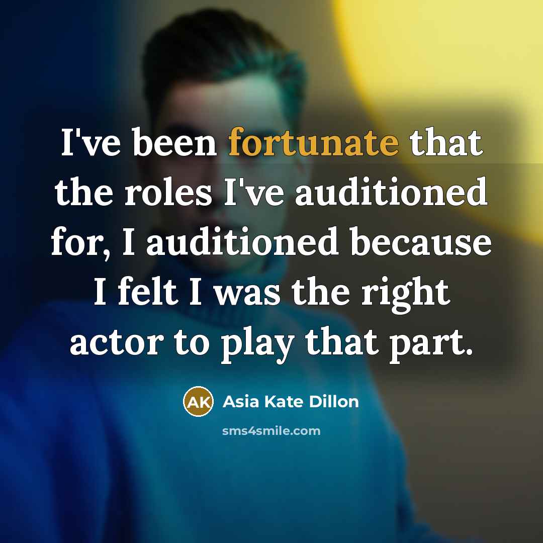 “I've been fortunate that the roles I've auditioned for, I…” quote by Asia Kate Dillon