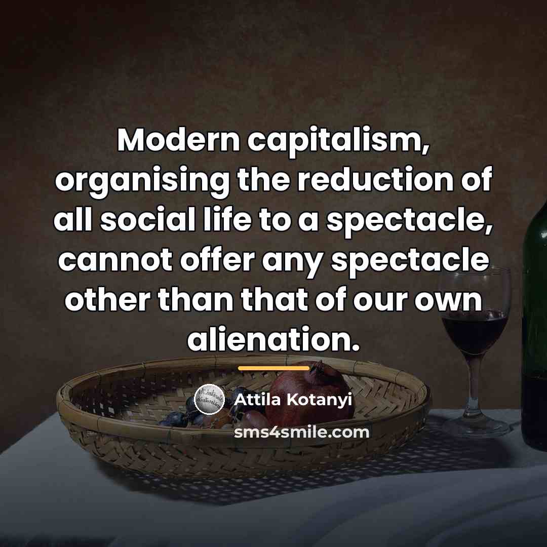 “Modern capitalism, organising the reduction of all social life to…” quote by Attila Kotanyi