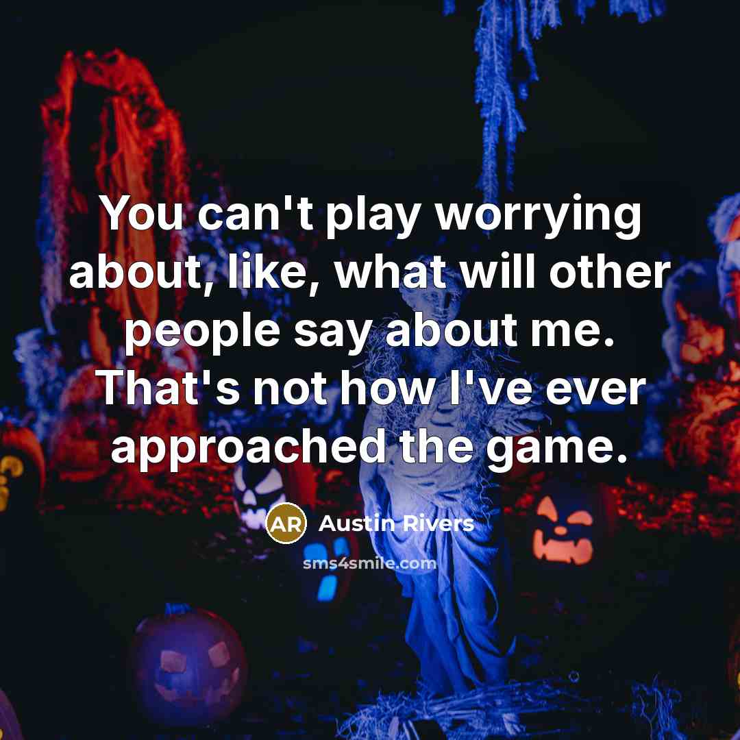 “You can't play worrying about, like, what will other people…” quote by Austin Rivers