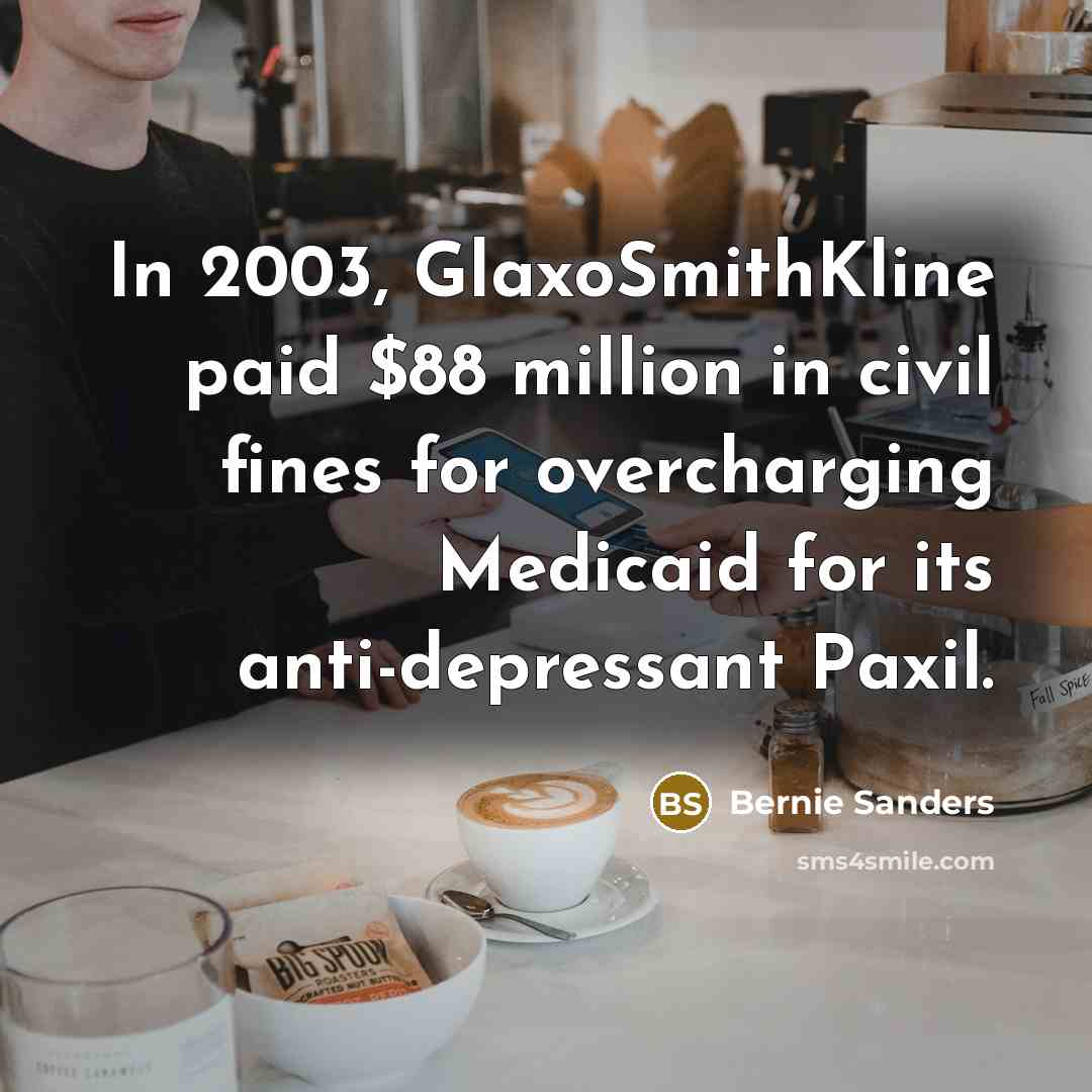 “In 2003, GlaxoSmithKline paid $88 million in civil fines for…” quote by Bernie Sanders