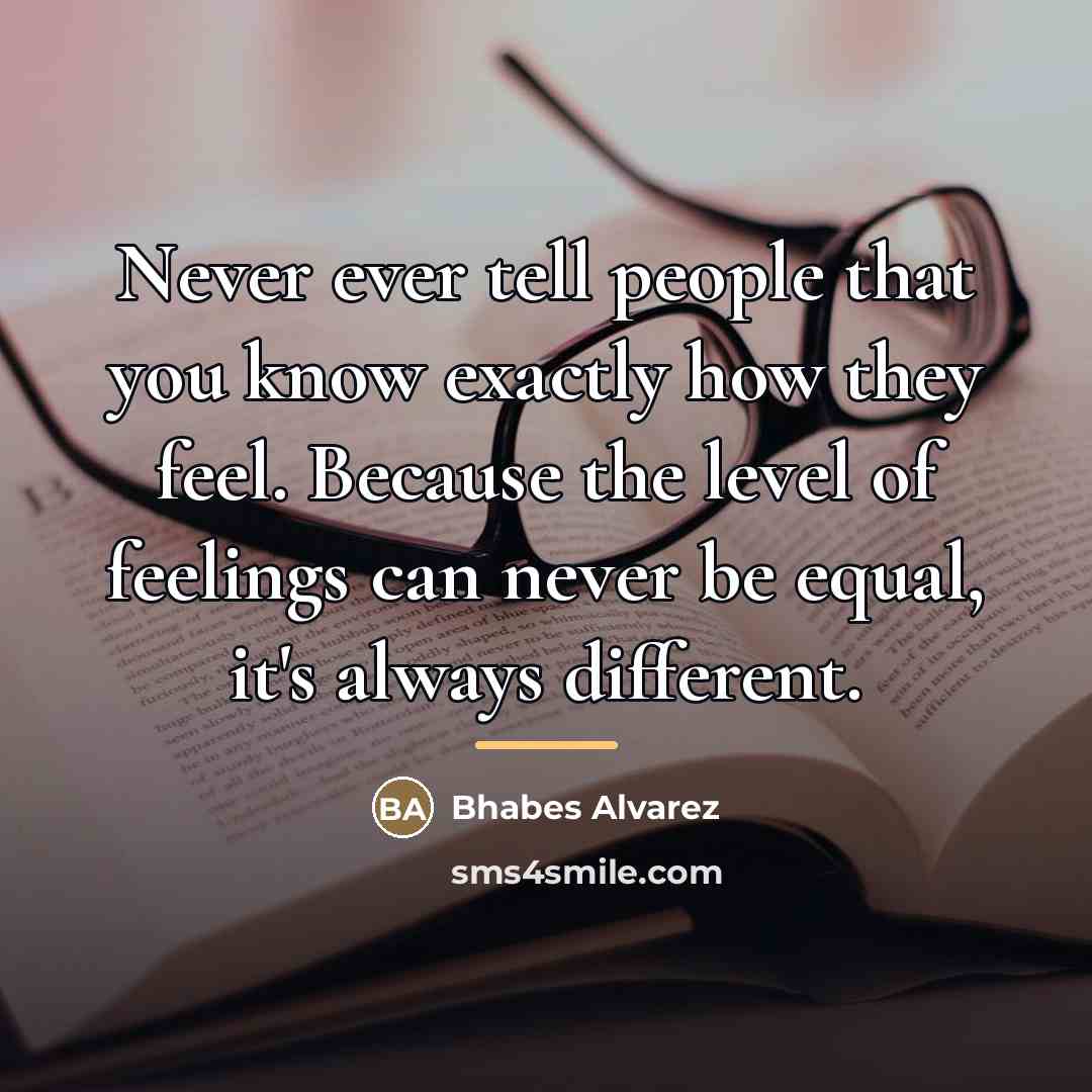 “Never ever tell people that you know exactly how they…” quote by Bhabes Alvarez