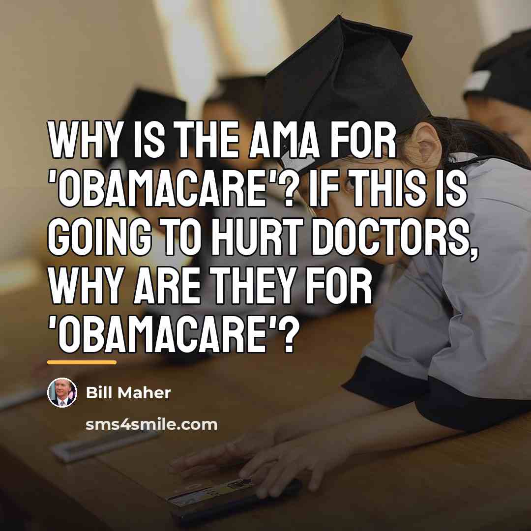 “Why is the AMA for 'Obamacare'? If this is going…” quote by Bill Maher