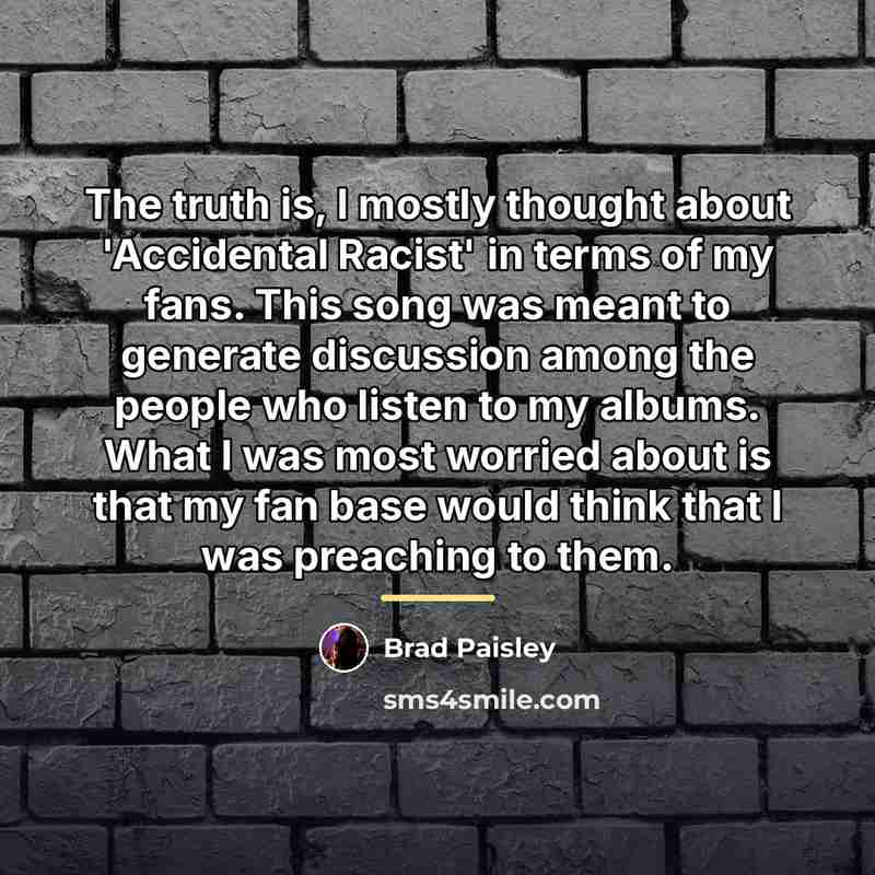 “The truth is, I mostly thought about 'Accidental Racist' in…” quote by Brad Paisley
