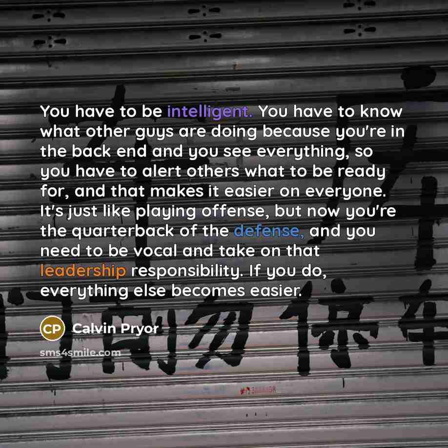 “You have to be intelligent. You have to know what…” quote by Calvin Pryor