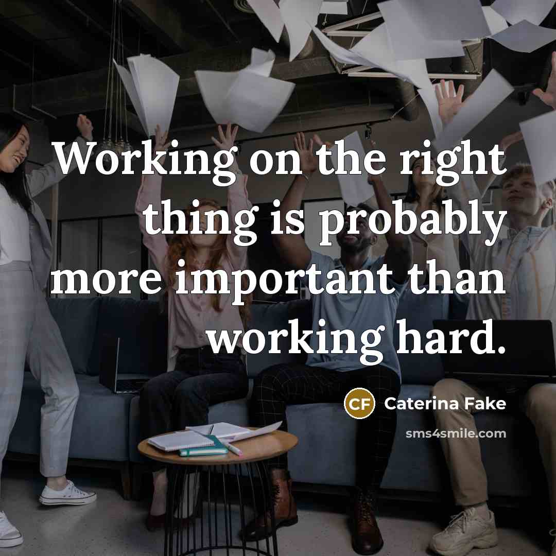 “Working on the right thing is probably more important than…” quote by Caterina Fake