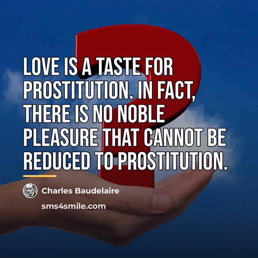 “Love is a taste for prostitution. In fact, there is…” quote by Charles Baudelaire