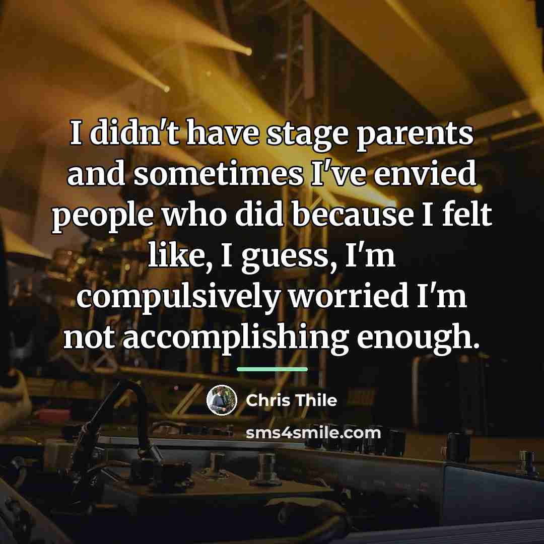 “I didn't have stage parents and sometimes I've envied people…” quote by Chris Thile