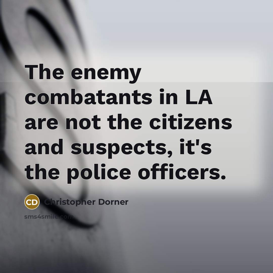 “The enemy combatants in LA are not the citizens and…” quote by Christopher Dorner