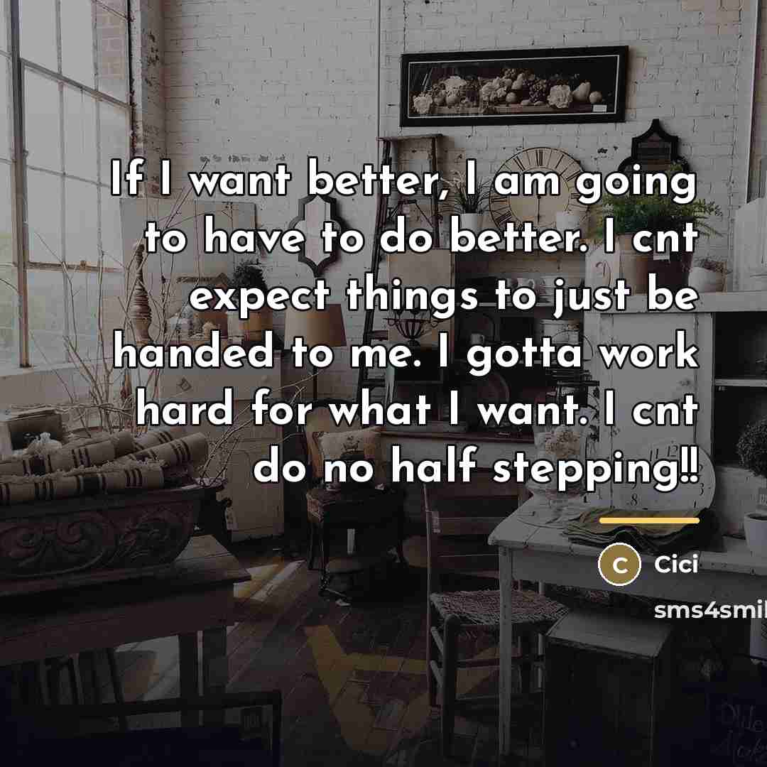 “If I want better, I am going to have to…” quote by Cici
