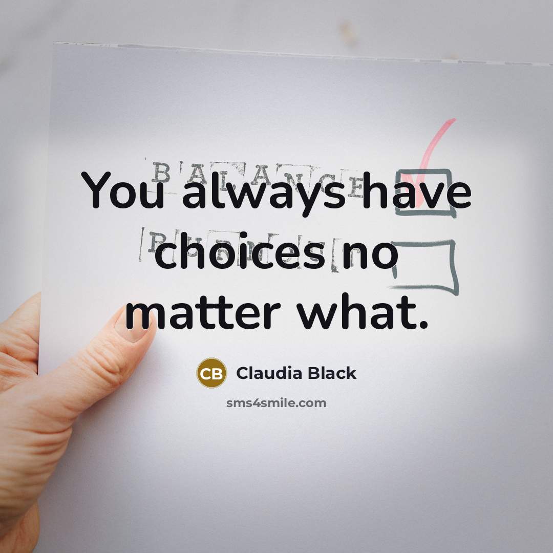 “You always have choices no matter what.…” quote by Claudia Black
