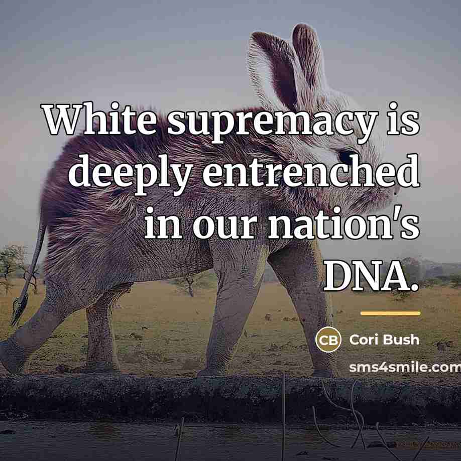 “White supremacy is deeply entrenched in our nation's DNA.…” quote by Cori Bush