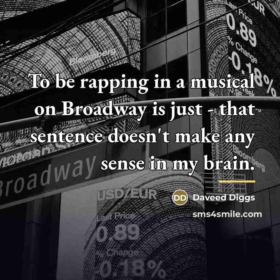 “To be rapping in a musical on Broadway is just…” quote by Daveed Diggs