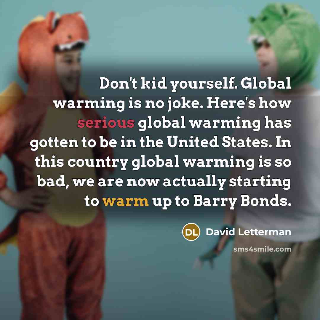 “Don't kid yourself. Global warming is no joke. Here's how…” quote by David Letterman