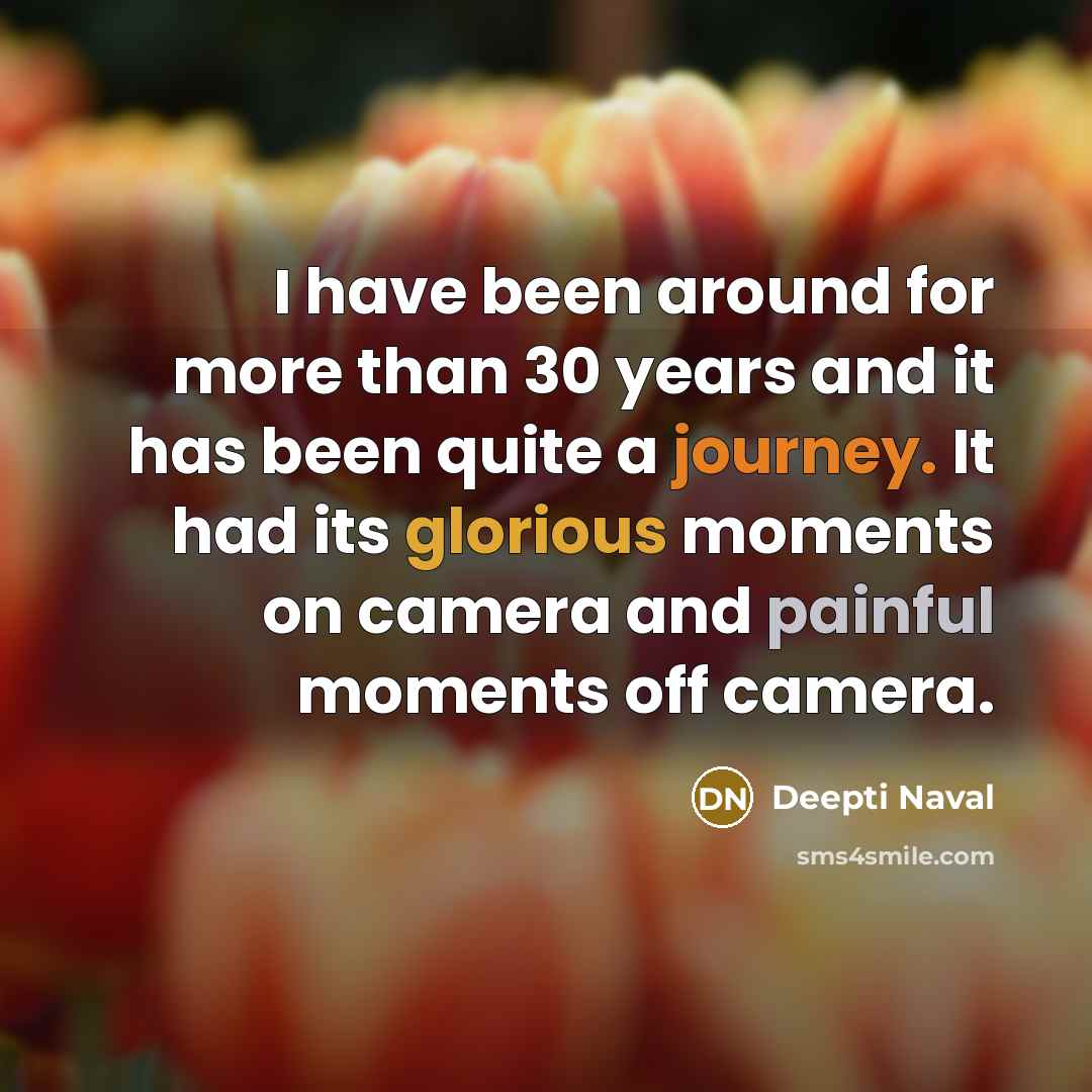 “I have been around for more than 30 years and…” quote by Deepti Naval