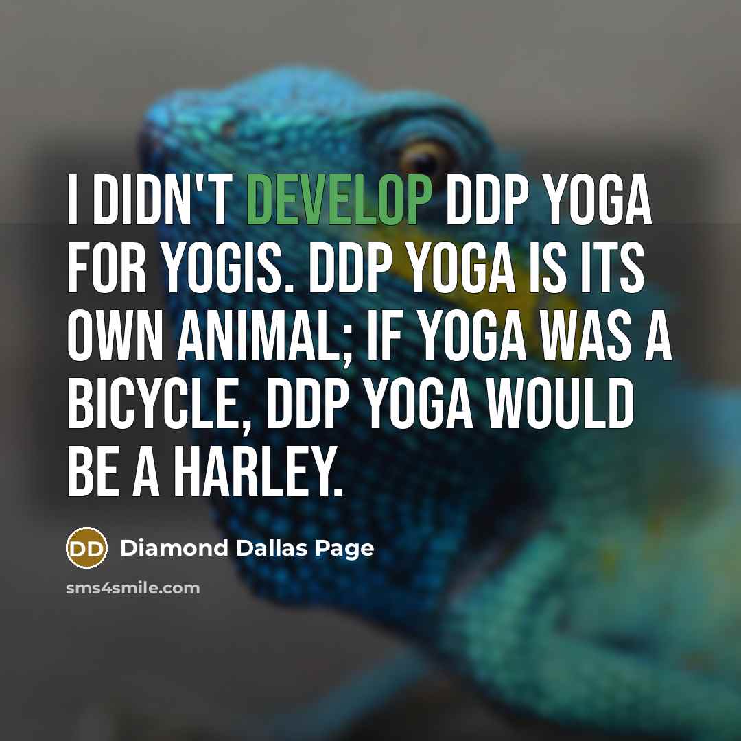 “I didn't develop DDP YOGA for yogis. DDP YOGA is…” quote by Diamond Dallas Page
