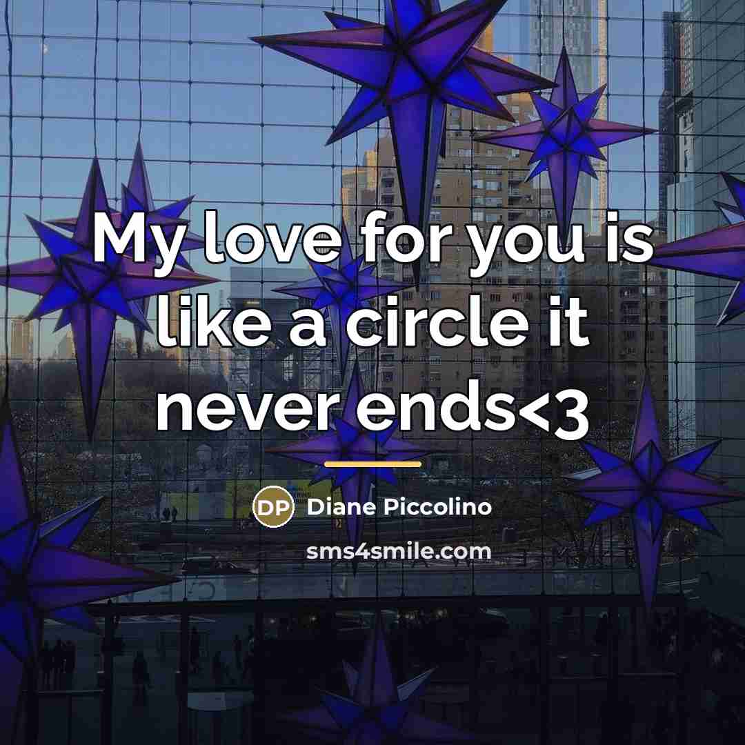 “My love for you is like a circle it never…” quote by Diane Piccolino