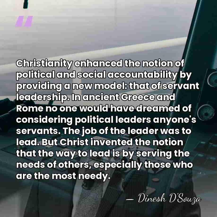 Christianity enhanced the notion of political and social accountability by providing a&hellip; - Dinesh D'Souza