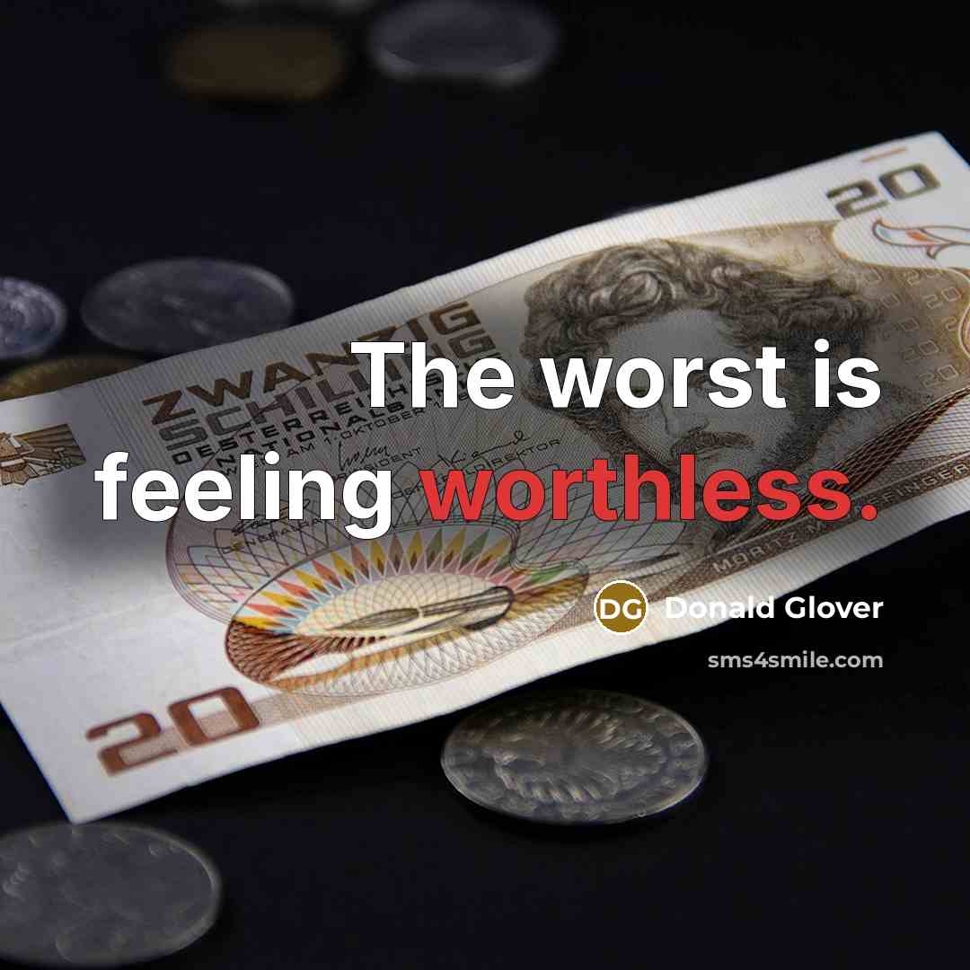 “The worst is feeling worthless.…” quote by Donald Glover