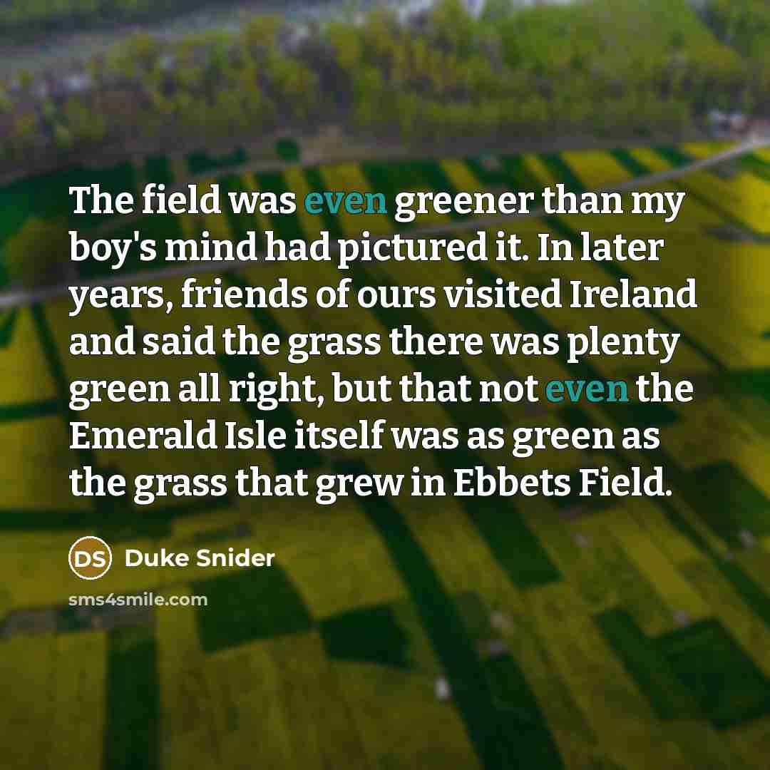 “The field was even greener than my boy's mind had…” quote by Duke Snider