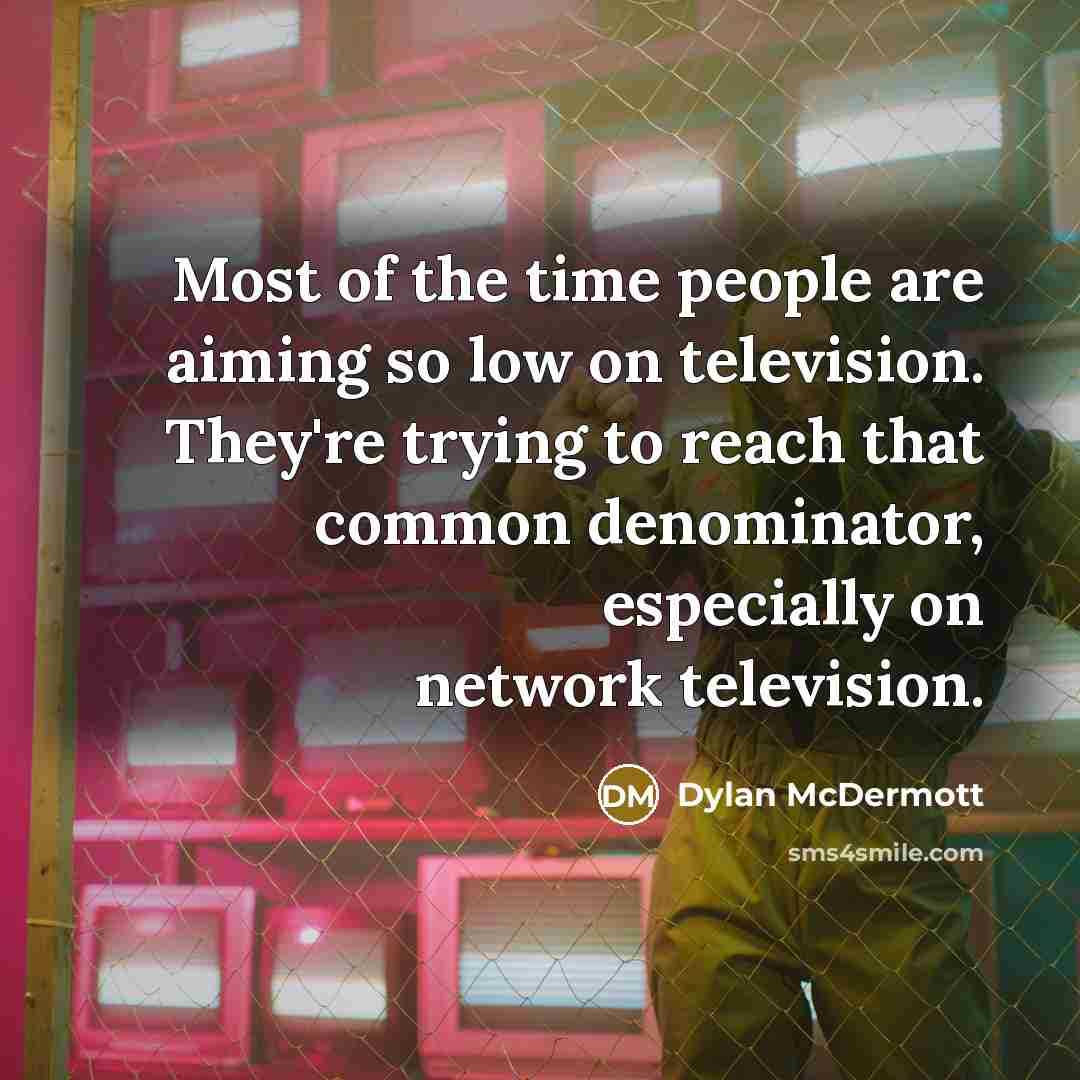 “Most of the time people are aiming so low on…” quote by Dylan McDermott