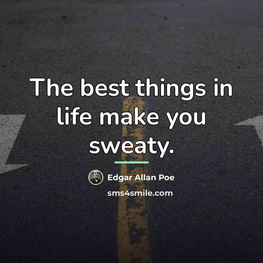 “The best things in life make you sweaty.…” quote by Edgar Allan Poe