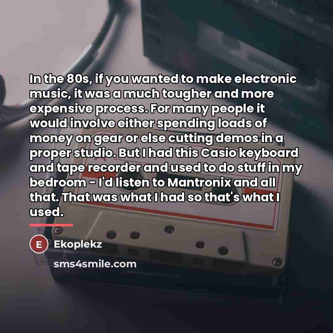 “In the 80s, if you wanted to make electronic music,…” quote by Ekoplekz