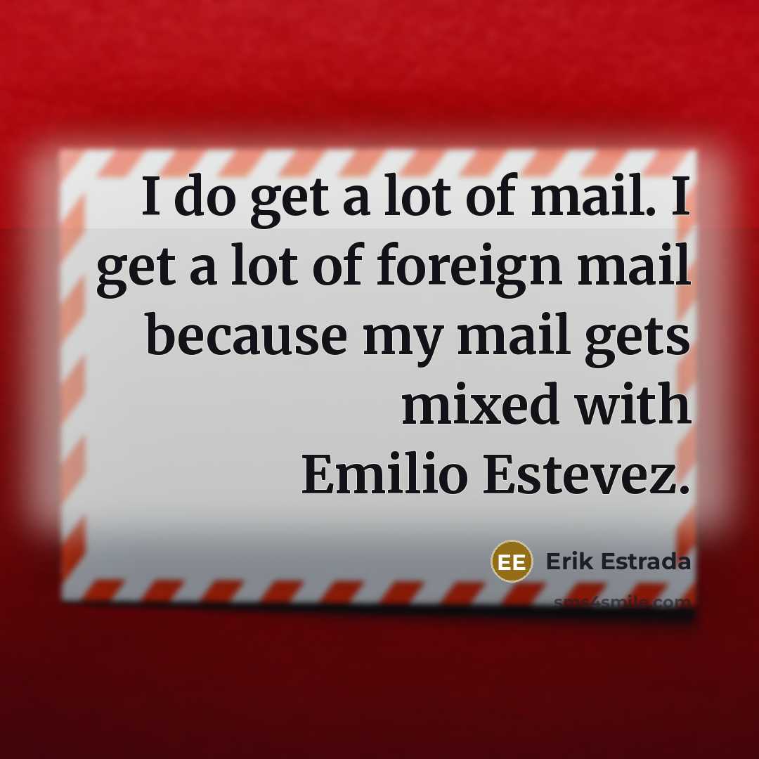 “I do get a lot of mail. I get a…” quote by Erik Estrada