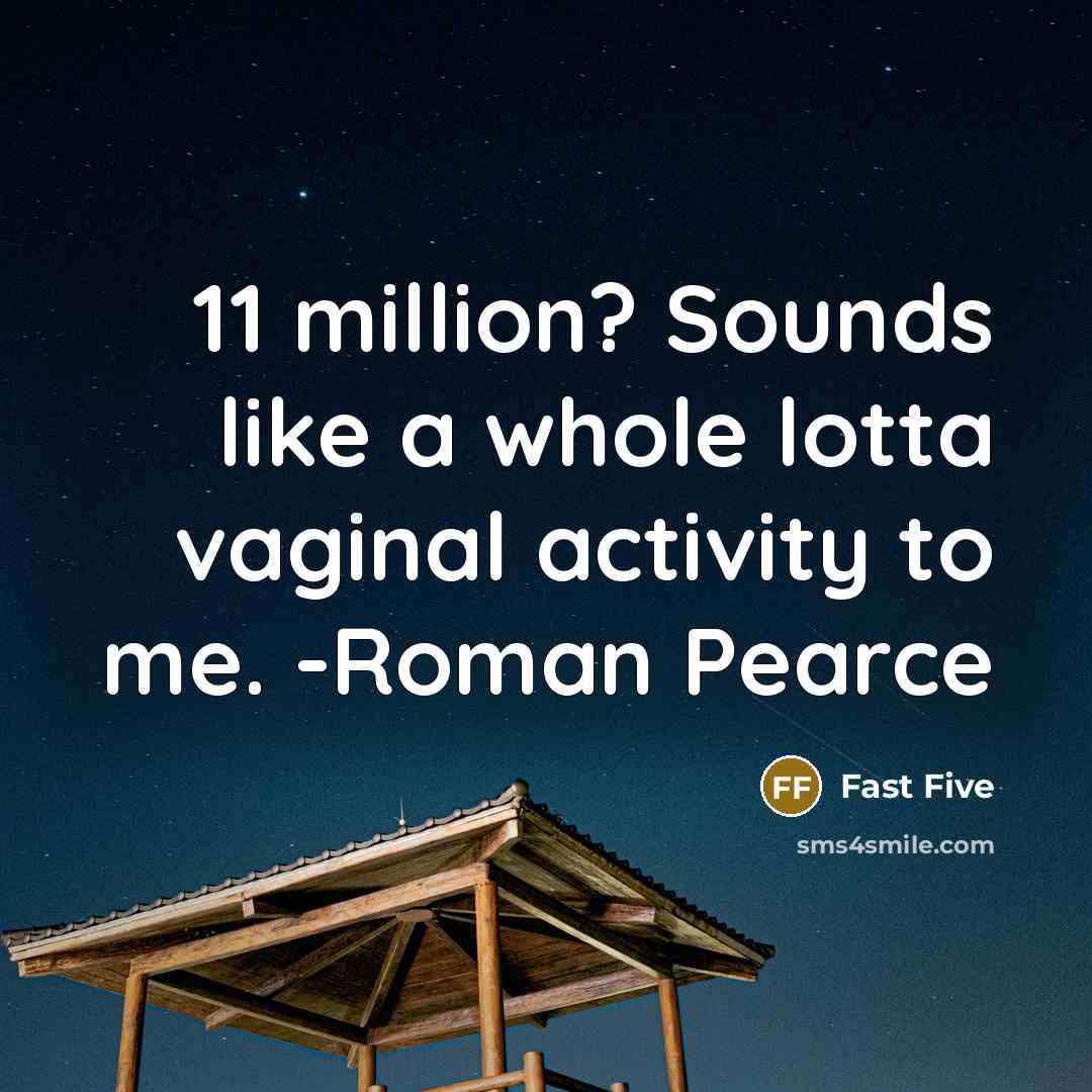 “11 million? Sounds like a whole lotta vaginal activity to me. -Roman Pearce” quote by Fast Five