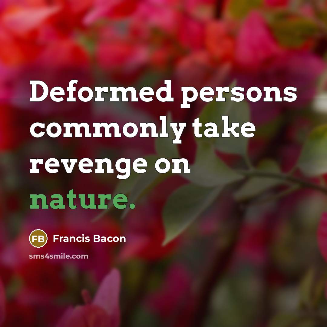 “Deformed persons commonly take revenge on nature.…” quote by Francis Bacon