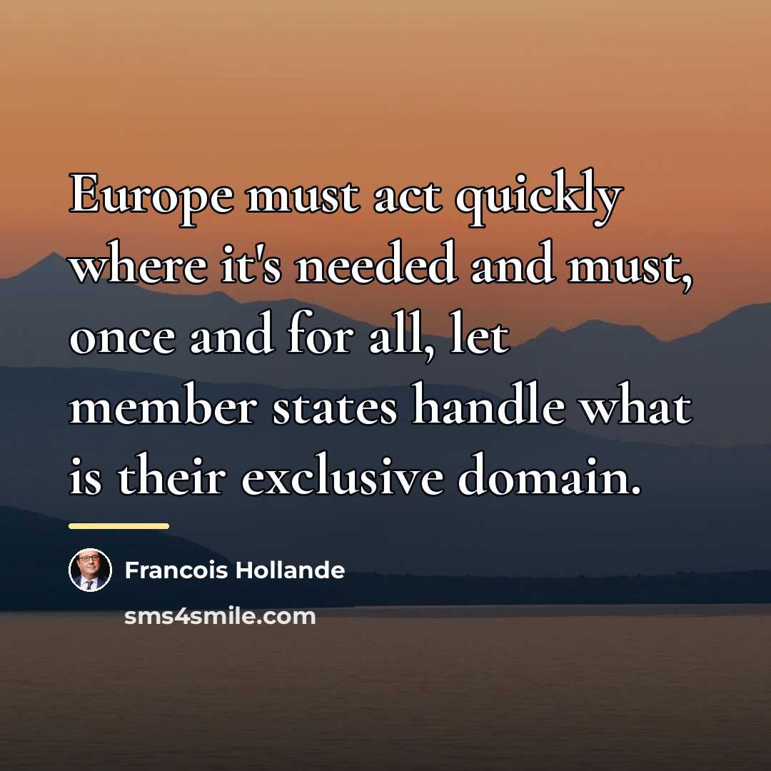 “Europe must act quickly where it's needed and must, once…” quote by Francois Hollande