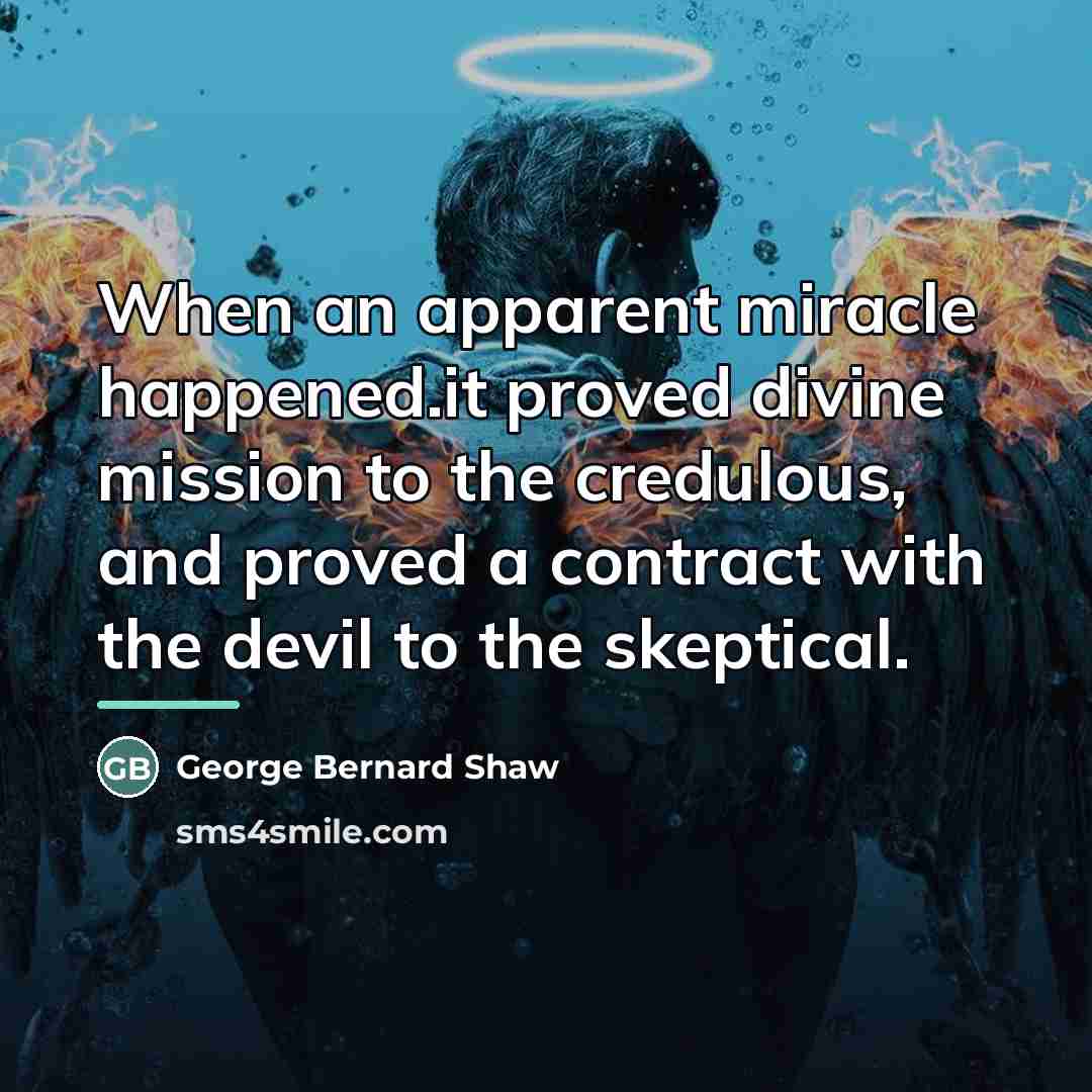 “When an apparent miracle happened.it proved divine mission to the…” quote by George Bernard Shaw