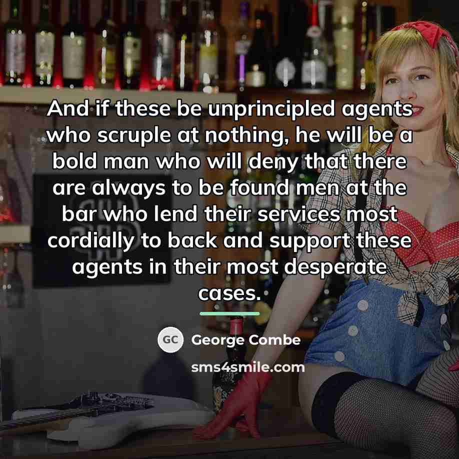 “And if these be unprincipled agents who scruple at nothing,…” quote by George Combe
