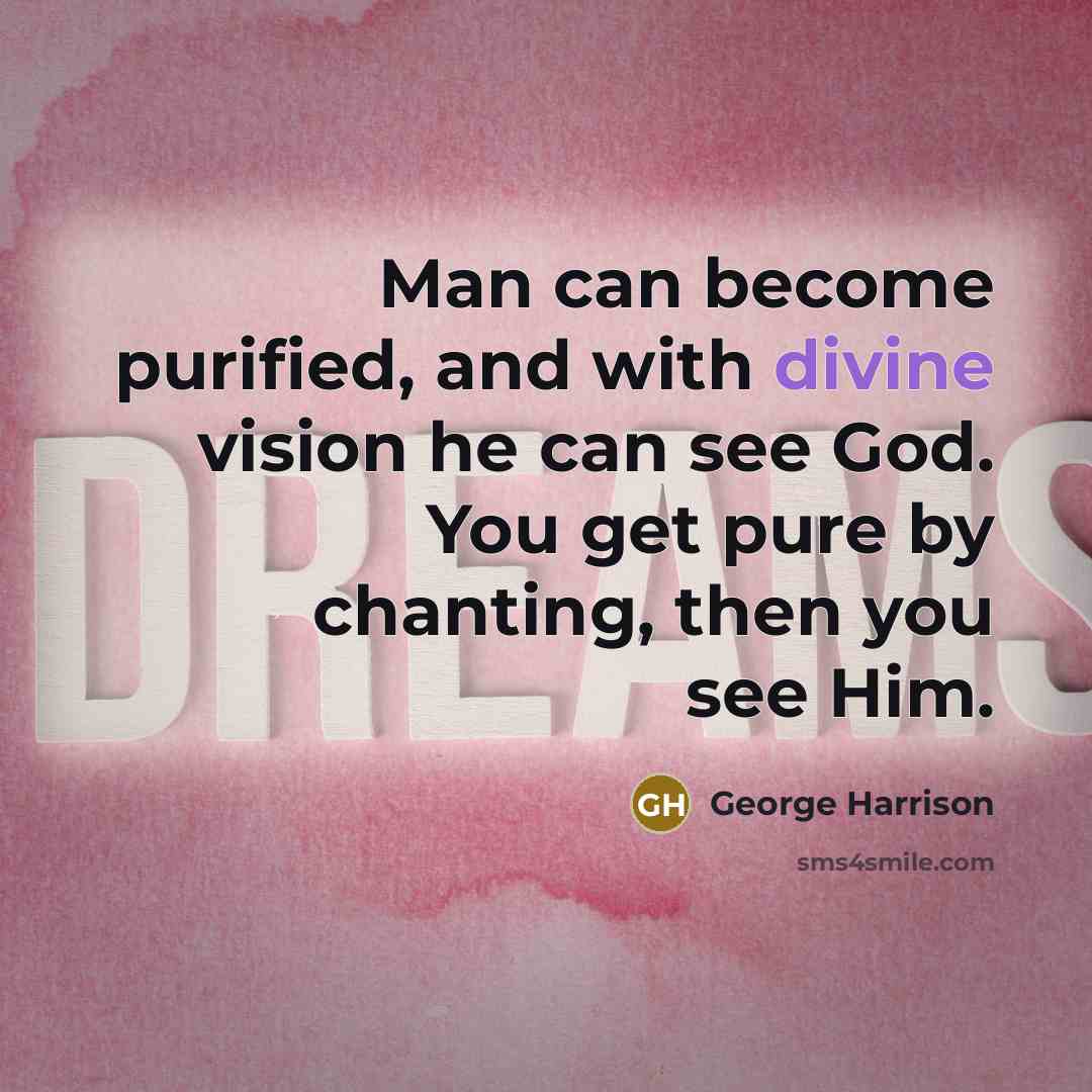 “Man can become purified, and with divine vision he can…” quote by George Harrison