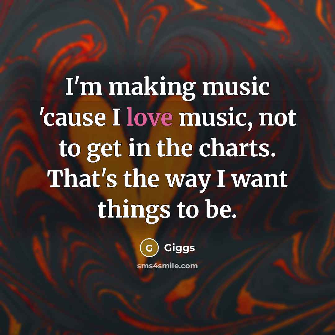 “I'm making music 'cause I love music, not to get…” quote by Giggs