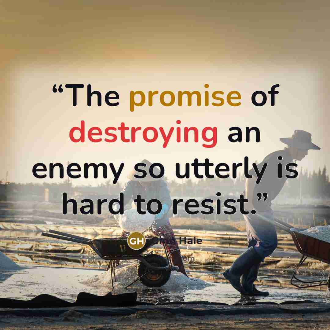 “The promise of destroying an enemy so utterly is hard to resist.” quote by Ginn Hale