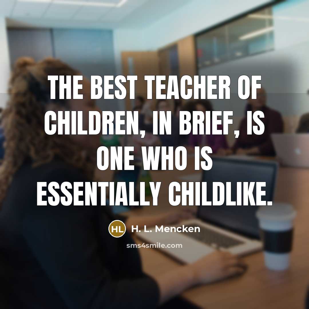 “The best teacher of children, in brief, is one who…” quote by H. L. Mencken