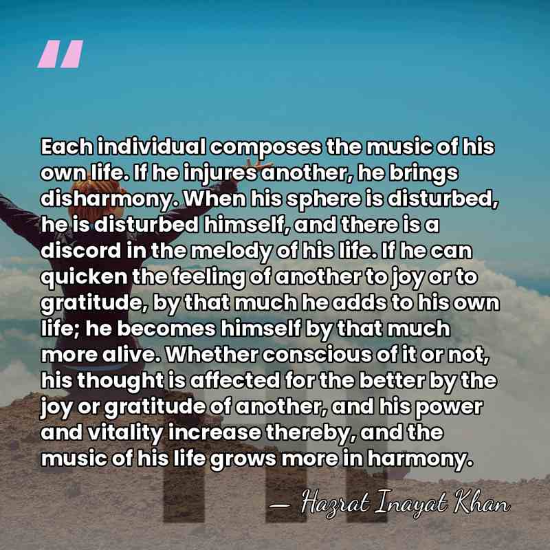 Each individual composes the music of his own life. If he injures&hellip; - Hazrat Inayat Khan