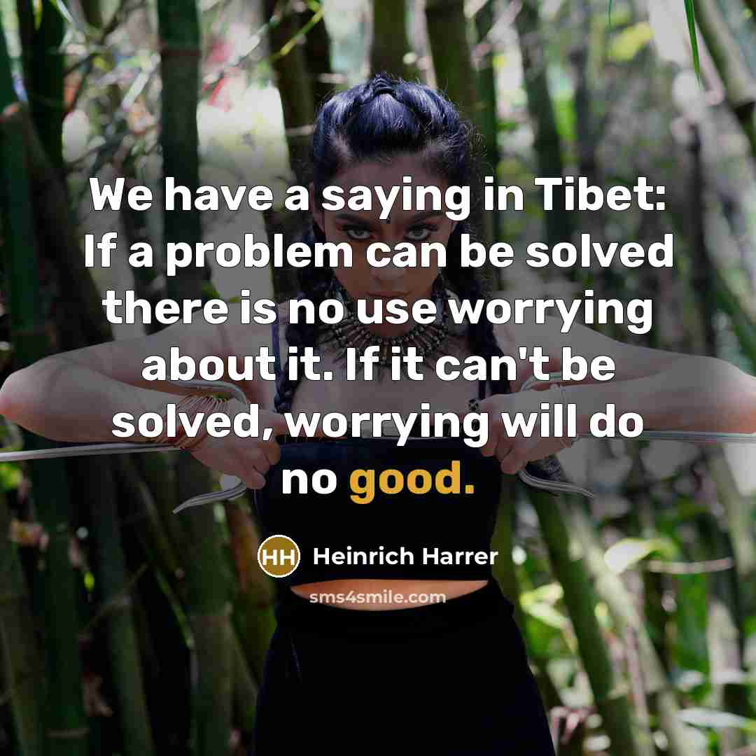 “We have a saying in Tibet: If a problem can…” quote by Heinrich Harrer