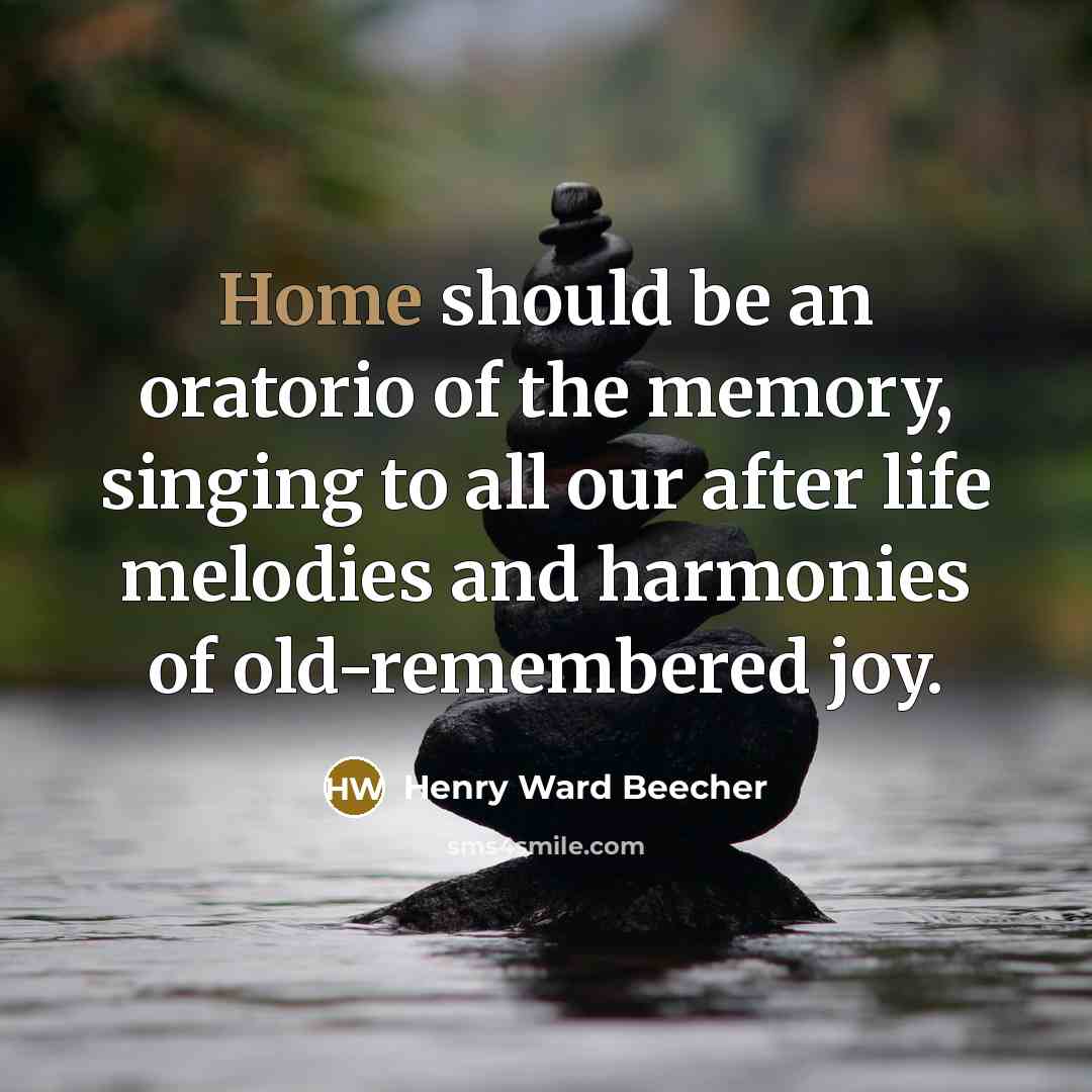 “Home should be an oratorio of the memory, singing to…” quote by Henry Ward Beecher