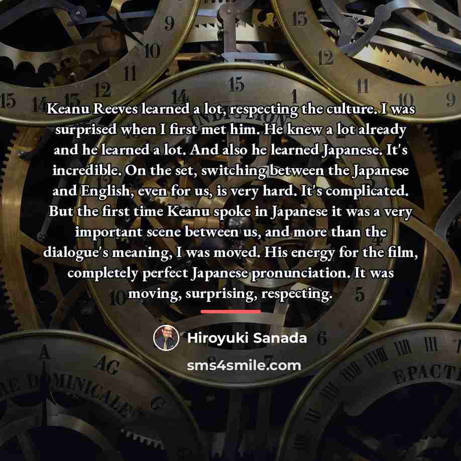“Keanu Reeves learned a lot, respecting the culture. I was…” quote by Hiroyuki Sanada