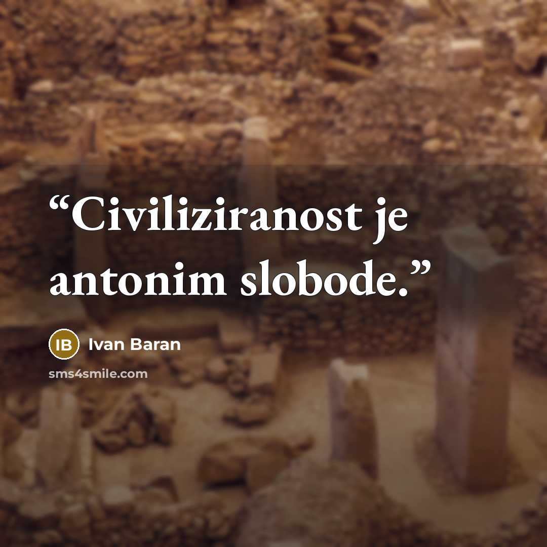 “Civiliziranost je antonim slobode.” quote by Ivan Baran