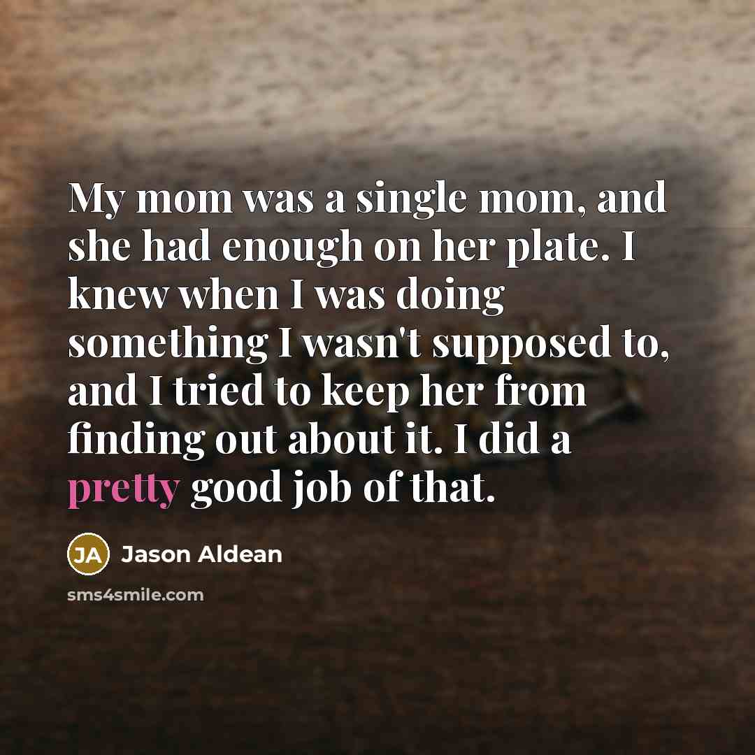 “My mom was a single mom, and she had enough…” quote by Jason Aldean