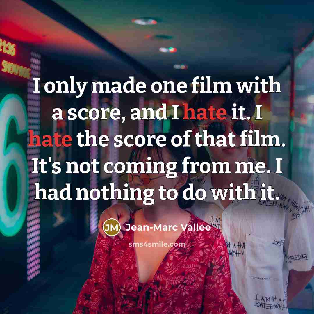 “I only made one film with a score, and I…” quote by Jean-Marc Vallee