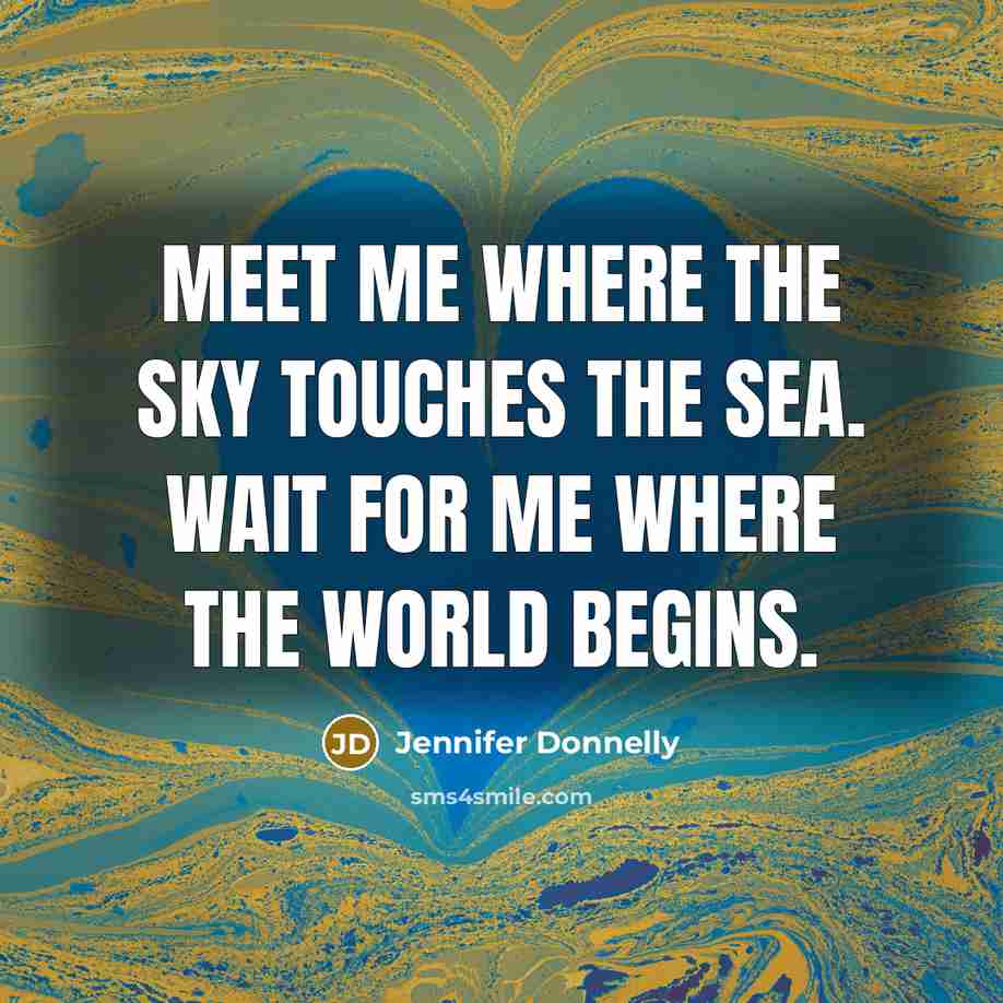 “Meet me where the sky touches the sea. Wait for…” quote by Jennifer Donnelly