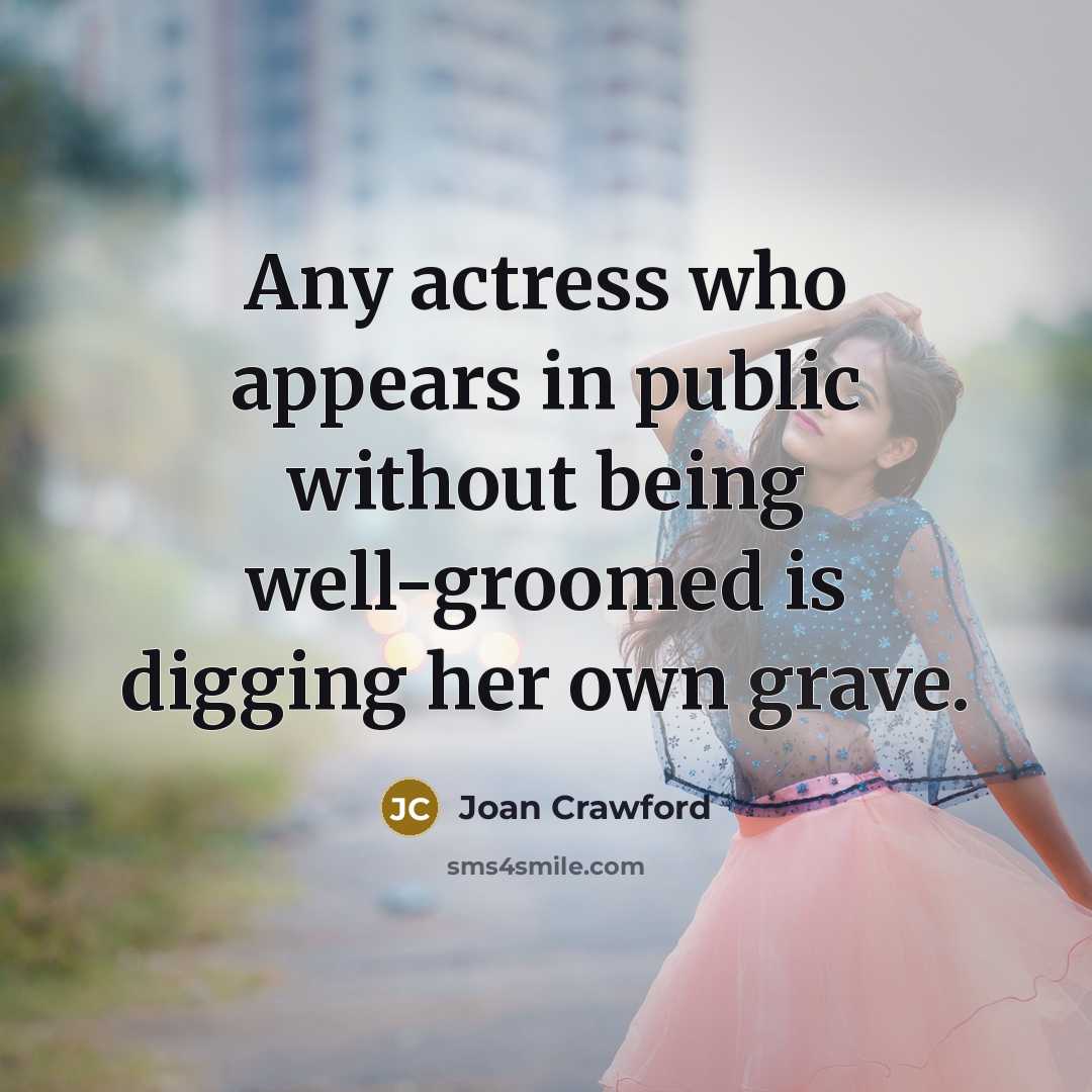 “Any actress who appears in public without being well-groomed is…” quote by Joan Crawford