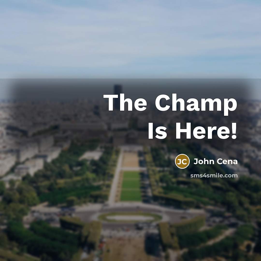 “The Champ Is Here!” quote by John Cena