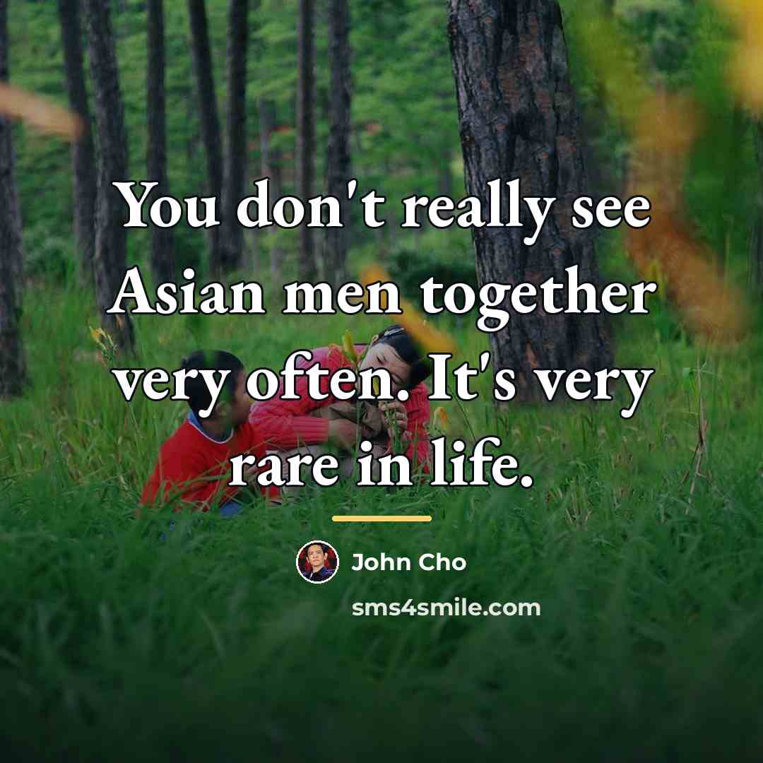 “You don't really see Asian men together very often. It's…” quote by John Cho