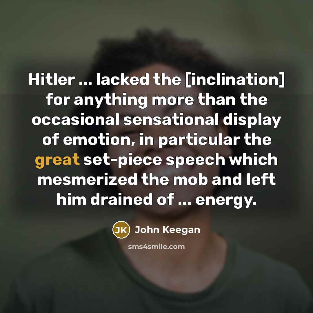 “Hitler ... lacked the [inclination] for anything more than the…” quote by John Keegan